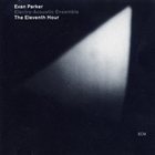 EVAN PARKER Evan Parker Electro-Acoustic Ensemble : The Eleventh Hour album cover