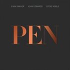 EVAN PARKER Evan Parker, John Edwards, Steve Noble : Pen album cover