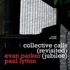 EVAN PARKER Evan Parker / Paul Lytton : Collective Calls (Revisited) album cover
