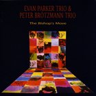 EVAN PARKER Evan Parker Trio & Peter Brötzmann Trio  : The Bishop's Move album cover