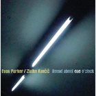 EVAN PARKER Round About One O'clock (Dedicated To Mike Osborne - Ozzie) (with Zlatko Kaučič) album cover