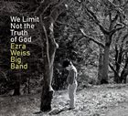 EZRA WEISS Ezra Weiss Big Band : We Limit Not The Truth Of God album cover