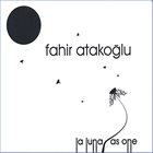 FAHIR ATAKOĞLU La Luna as One album cover