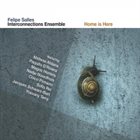 FELIPE SALLES Felipe Salles Interconnections Ensemble : Home Is Here album cover