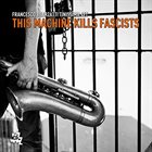 FRANCESCO BEARZATTI This Machine Kills Fascists album cover
