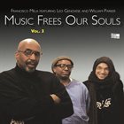 FRANCISCO MELA Francisco Mela featuring Leo Genovese and William Parker : Music Frees Our Souls, Vol. 3 album cover
