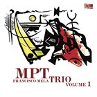 FRANCISCO MELA MPT Trio (Mela / Paz / Trujillo) : Volume 1 album cover