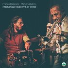 FRANCO BAGGIANI Franco Baggiani & Mirko Sabatini :  Mechanical Vision (Live a Firenze) album cover