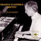 FRANCO D'ANDREA Franco D'Andrea Septet ‎: Flavours album cover