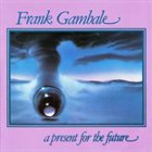FRANK GAMBALE A Present for the Future album cover