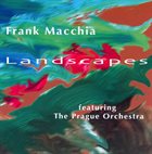 FRANK MACCHIA Frank Macchia Featuring The Prague Orchestra ‎: Landscapes album cover