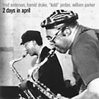 FRED ANDERSON 2 Days In April (with Hamid Drake/'Kidd' Jordan) album cover
