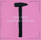 FRED FRITH Clearing Customs album cover