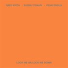 FRED FRITH Fred Frith / Sudhu Tewari / Cenk Ergn : Lock Me Up, Lock Me Down album cover