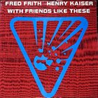 FRED FRITH Fred Frith, Henry Kaiser : With Friends Like These album cover