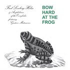 FRED LONBERG-HOLM Bow Hard At The Frog album cover