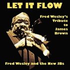 FRED WESLEY Let It Flow (with The New J.B.'s) album cover