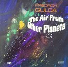 FRIEDRICH GULDA The Air From Other Planets album cover