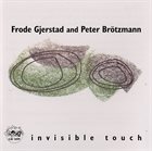 FRODE GJERSTAD Frode Gjerstad and Peter Brötzmann ‎: Invisible Touch album cover