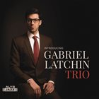 GABRIEL LATCHIN Introducing Gabriel Latchin Trio album cover