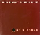 GANELIN TRIO/SLAVA GANELIN Slava Ganelin / Vladimir Volkov : Ne Slyshno album cover