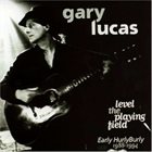 GARY LUCAS Level The Playing Field - Early Hurly Burly 1988-1994 album cover