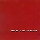 GARY WILLIS Actual Fiction album cover