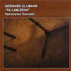 GEBHARD ULLMANN Gebhard Ullmann & Ta Lam Zehn ‎: Vancouver Concert album cover