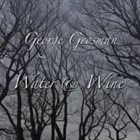 GEORGE GROSMAN Water & Wine album cover