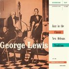 GEORGE LEWIS (CLARINET) Jazz In The Classic New Orleans Tradition album cover