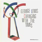 GEORGE LEWIS (TROMBONE) Changing With the Times album cover