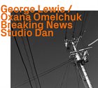 GEORGE LEWIS (TROMBONE) George Lewis / Ozana Omelchuk : Breaking News, Studio Dan album cover