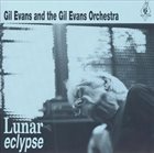 GIL EVANS Gil Evans & Orchestra : Lunar Eclypse album cover