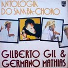 GILBERTO GIL Gilberto Gil, Germano Mathias ‎: Antologia Do Samba-Choro album cover