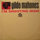 GILDO MAHONES I'm Shooting High album cover