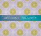 GLENN KOSTUR The Way Of It album cover