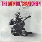 GRANT GREEN The Latin Bit album cover