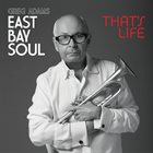 GREG ADAMS East Bay Soul : That's Life album cover