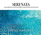 GREGG KARUKAS Serenata (Piano Impressions Of Milton Nascimento Clube Da Esquina And Dori Caymmi album cover