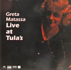 GRETA MATASSA Live At Tula's album cover