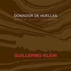 GUILLERMO KLEIN Domandor De Huellas album cover