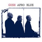 GUSH (GUSTAFSSON / SANDELL / STRID) Afro Blue album cover