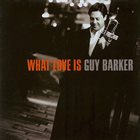 GUY BARKER What Love Is album cover