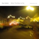 GUY HATTON When The Moon Is Fat album cover