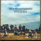 HANG EM HIGH (TRES TESTOSTERONES) Tres Testosterones album cover