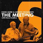HANS ULRIK Hans Ulrik & Anders Mogensen with Steve Swallow : The Meeting album cover