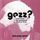 HARMEN FRAANJE Harmen Fraanje, Hans Van Oosterhout, Eric Van Der Westen : Gezz? jazz pop-uped album cover