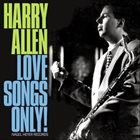 HARRY ALLEN Love Songs Only! album cover
