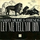 HARRY MUDIE Harry Mudie & Friends : Let Me Tell You Boy album cover