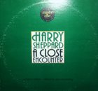 HARRY SHEPPARD A Close Encounter album cover